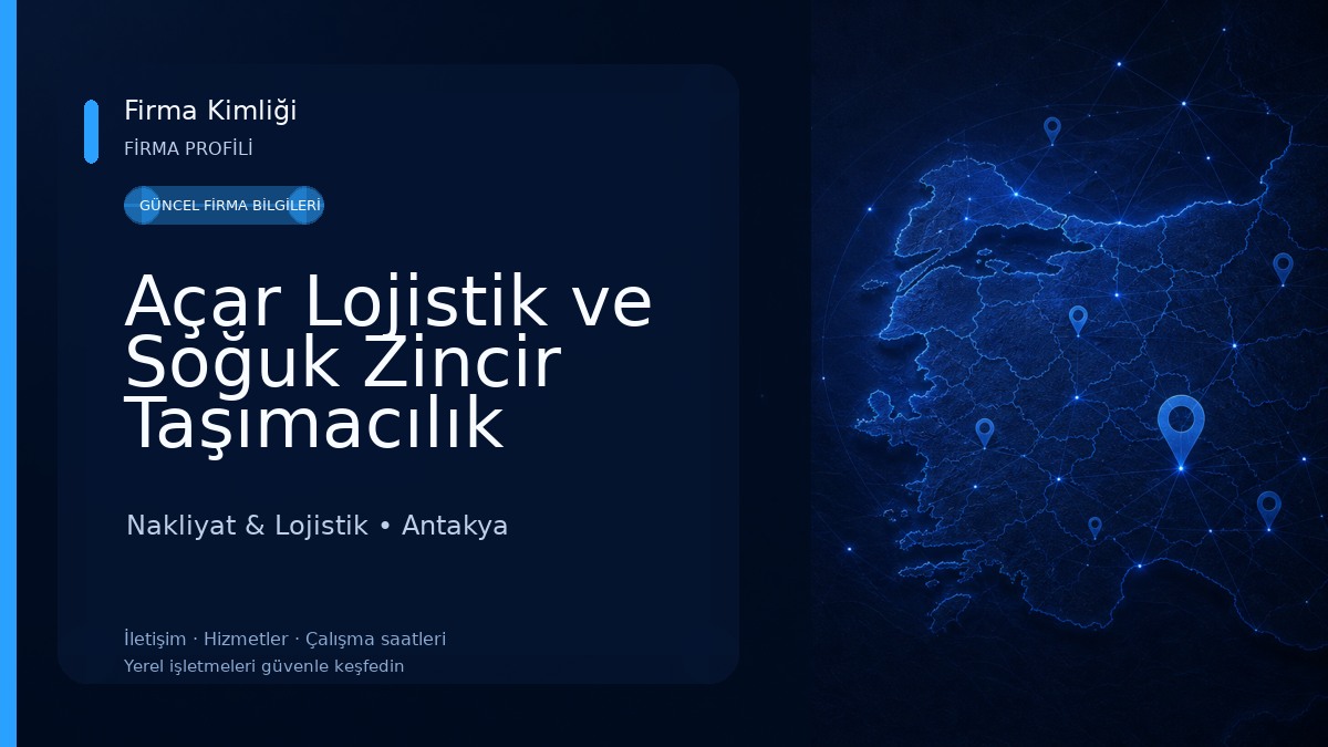 Açar Lojistik ve Soğuk Zincir Taşımacılık Hatay Nakliyat & Lojistik