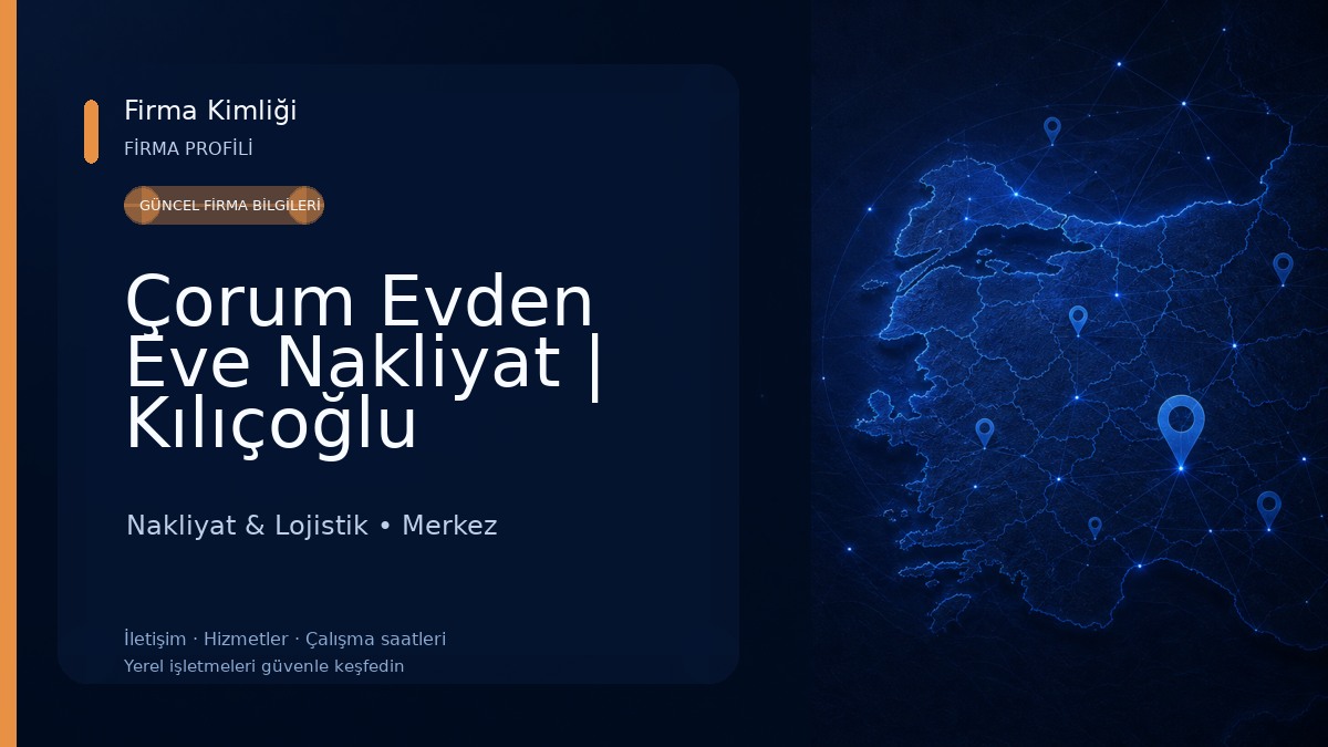 Çorum Evden Eve Nakliyat | Kılıçoğlu Nakliyat Güvenilir Taşıma Hizmeti Nakliyat & Lojistik