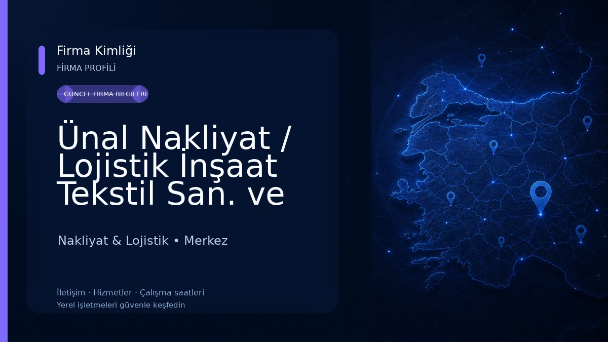 Ünal Nakliyat / Lojistik İnşaat Tekstil San. ve Tic. Ltd. Şti.